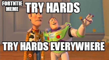 try-hards-try-hards-everywhere-fortntie-meme