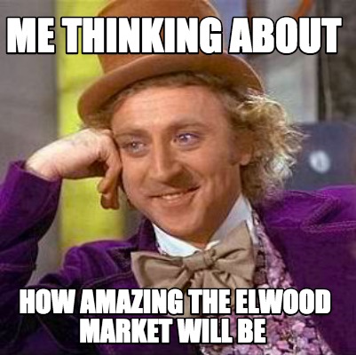 me-thinking-about-how-amazing-the-elwood-market-will-be