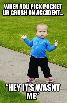 when-you-pick-pocket-ur-crush-on-accident...-hey-its-wasnt-me