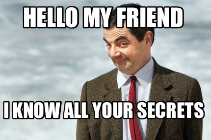 hello-my-friend-i-know-all-your-secrets