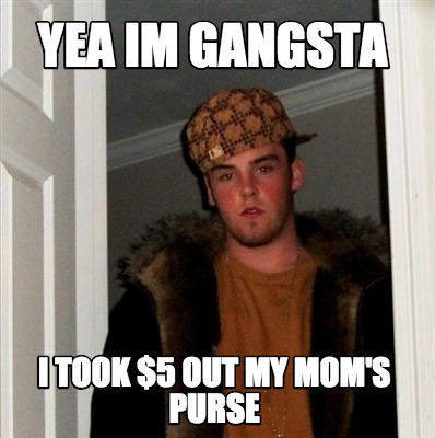 yea-im-gangsta-i-took-5-out-my-moms-purse