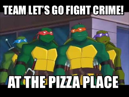 team-lets-go-fight-crime-at-the-pizza-place