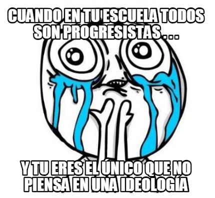 cuando-en-tu-escuela-todos-son-progresistas-.-.-.-y-tu-eres-el-nico-que-no-piens