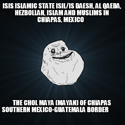 isis-islamic-state-isilis-daesh-al-qaeda-hezbollah-islam-and-muslims-in-chiapas-2