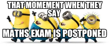 maths-exam-is-postponed-that-momement-when-they-say