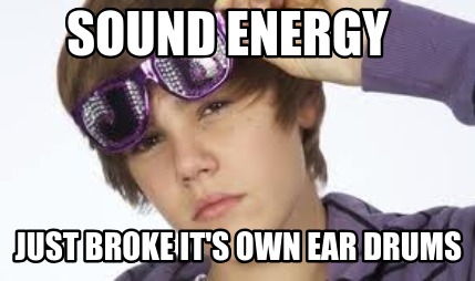 sound-energy-just-broke-its-own-ear-drums