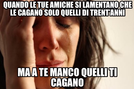 quando-le-tue-amiche-si-lamentano-che-le-cagano-solo-quelli-di-trentanni-ma-a-te