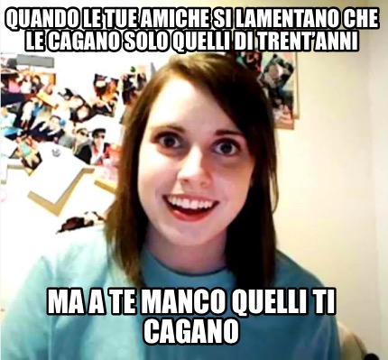 quando-le-tue-amiche-si-lamentano-che-le-cagano-solo-quelli-di-trentanni-ma-a-te4