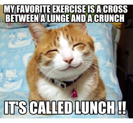 my-favorite-exercise-is-a-cross-between-a-lunge-and-a-crunch-its-called-lunch-
