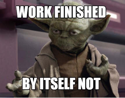 work-finished-by-itself-not