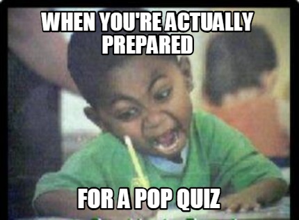 when-youre-actually-prepared-for-a-pop-quiz