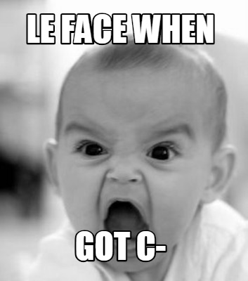 le-face-when-got-c-