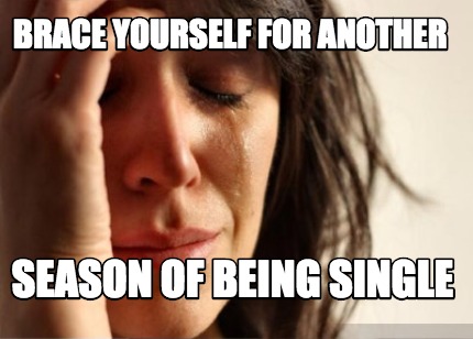 brace-yourself-for-another-season-of-being-single
