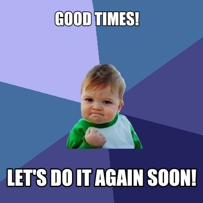 good-times-lets-do-it-again-soon