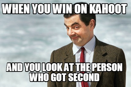 when-you-win-on-kahoot-and-you-look-at-the-person-who-got-second