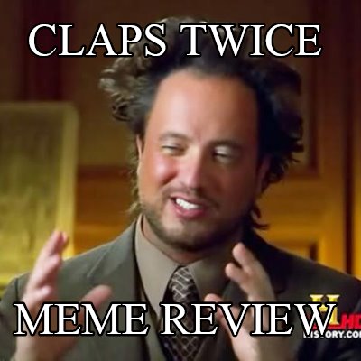 claps-twice-meme-review