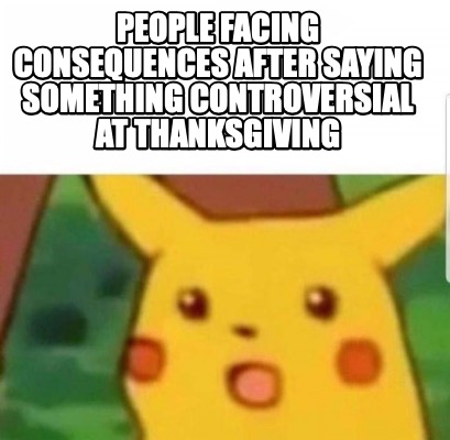 people-facing-consequences-after-saying-something-controversial-at-thanksgiving