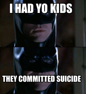 i-had-yo-kids-they-committed-suicide