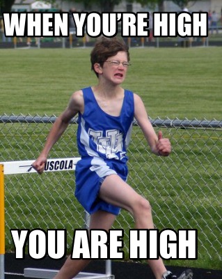 when-youre-high-you-are-high