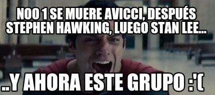 noo-1-se-muere-avicci-despus-stephen-hawking-luego-stan-lee...-..y-ahora-este-gr