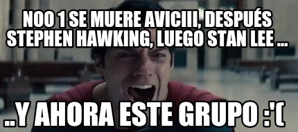 noo-1-se-muere-aviciii-despus-stephen-hawking-luego-stan-lee-...-..y-ahora-este-