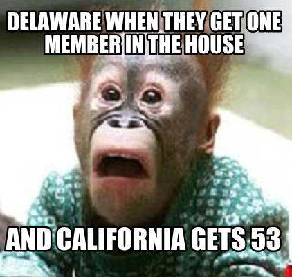 delaware-when-they-get-one-member-in-the-house-and-california-gets-53
