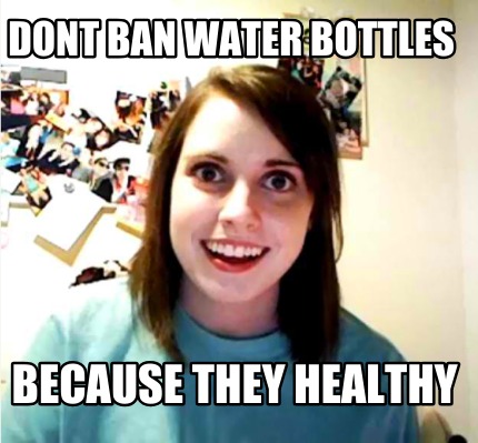dont-ban-water-bottles-because-they-healthy