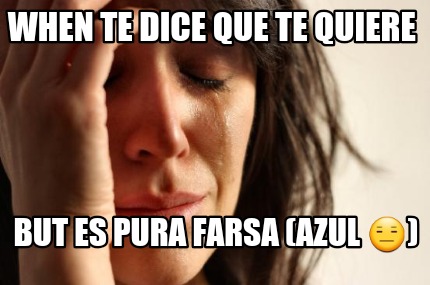when-te-dice-que-te-quiere-but-es-pura-farsa-azul-