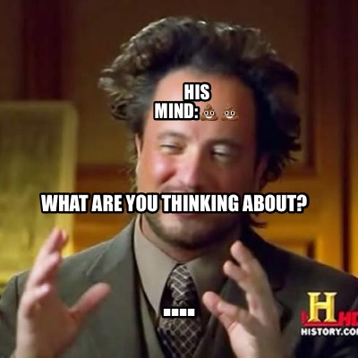 his-mind-what-are-you-thinking-about-