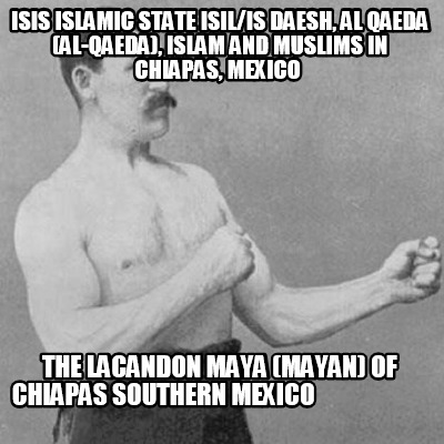 isis-islamic-state-isilis-daesh-al-qaeda-al-qaeda-islam-and-muslims-in-chiapas-m28
