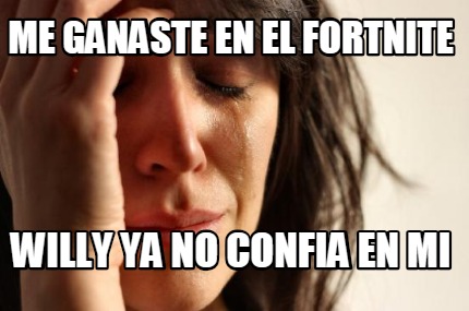 me-ganaste-en-el-fortnite-willy-ya-no-confia-en-mi