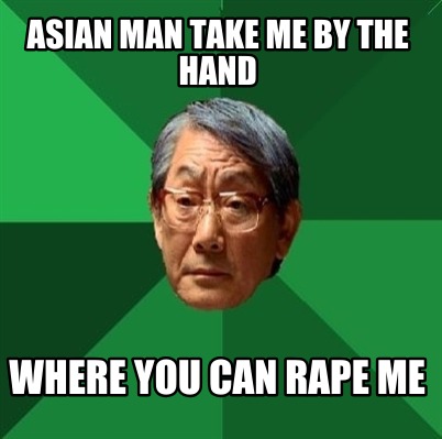 asian-man-take-me-by-the-hand-where-you-can-rape-me