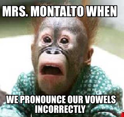 mrs.-montalto-when-we-pronounce-our-vowels-incorrectly