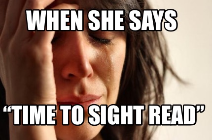 when-she-says-time-to-sight-read