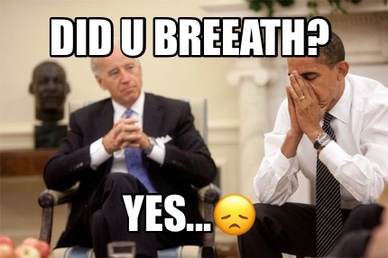 did-u-breeath-yes