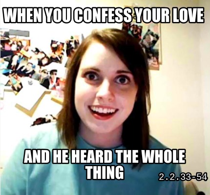 when-you-confess-your-love-and-he-heard-the-whole-thing-2.2.33-54