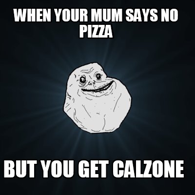 when-your-mum-says-no-pizza-but-you-get-calzone