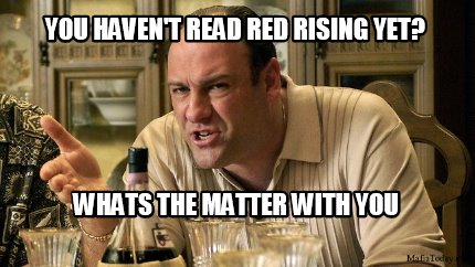 you-havent-read-red-rising-yet-whats-the-matter-with-you