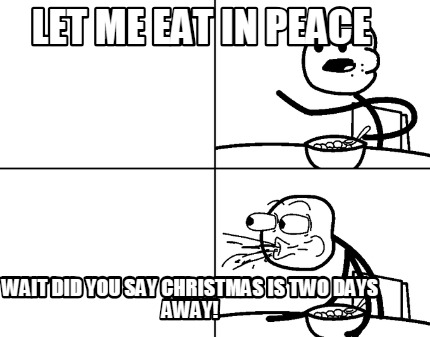 let-me-eat-in-peace-wait-did-you-say-christmas-is-two-days-away