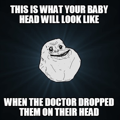 this-is-what-your-baby-head-will-look-like-when-the-doctor-dropped-them-on-their
