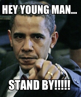 hey-young-man...-stand-by