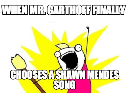 when-mr.-garthoff-finally-chooses-a-shawn-mendes-song