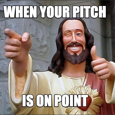 when-your-pitch-is-on-point