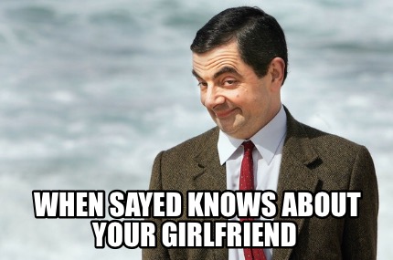 when-sayed-knows-about-your-girlfriend