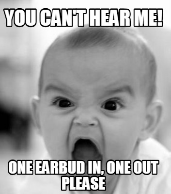 you-cant-hear-me-one-earbud-in-one-out-please