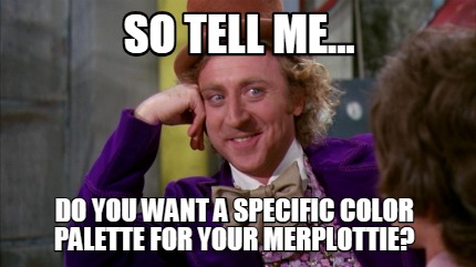 so-tell-me...-do-you-want-a-specific-color-palette-for-your-merplottie