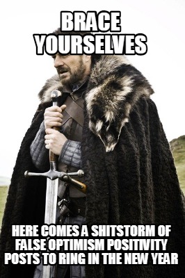 brace-yourselves-here-comes-a-shitstorm-of-false-optimism-positivity-posts-to-ri