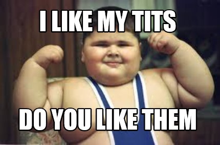 i-like-my-tits-do-you-like-them