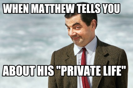 when-matthew-tells-you-about-his-private-life
