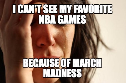i-cant-see-my-favorite-nba-games-because-of-march-madness